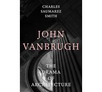 John Vanbrugh: The Drama of Architecture