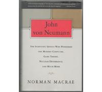 John Von Neumann/the Scientific Genius Who Pioneered the Modern Computer, Game Theory, Nuclear Deterrence, and Much More