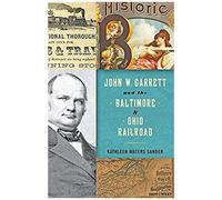 John W. Garrett And The Baltimore And Ohio Railroad