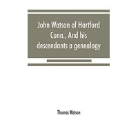 John Watson Of Hartford, Conn., And His Descendants