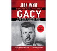 John Wayne Gacy Defending a Monster The True Story of the Lawyer Who Defended One of the Most Evil Serial Killers in History by Sam L Amirante & Danny Br Sam L Amirante Danny Broderick (Auteur)