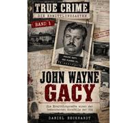 JOHN WAYNE GACY: Die Ermittlungsakte eines der bekanntesten Mordfälle der USA