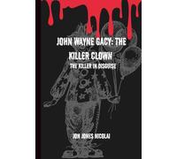 John Wayne Gacy: The Killer clown: The killer in disguise