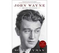 John Wayne: The Life And Legend (Paperback) Scott Eyman, (Auteur)
