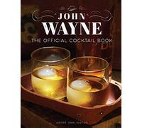 Andre Darlington – John Wayne: The Official Cocktail Book