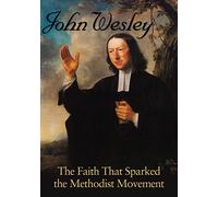 John Wesley Faith That Sparked The Methodist