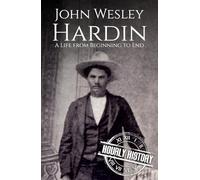 John Wesley Hardin: A Life from Beginning to End