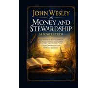 John Wesley on Money and Stewardship (Annotated)