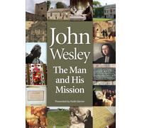 John Wesley: The Man and His Mission