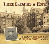 John Wesley Work II and The Fisk University Jubilee Quartet - There Breathes A Hope: Legacy of John Work II & Fisk Jubilee Quartet