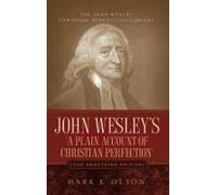 John Wesley's 'a Plain Account Of Christian Perfection.' The Annotated Edition.