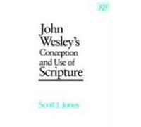 John Wesley's Conception and Use of Scripture Scott J. Jones (Auteur)