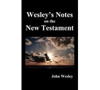 John Wesley's Notes on the Whole Bible: New Testament
