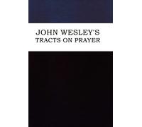 John Wesley – Tracts on Prayer