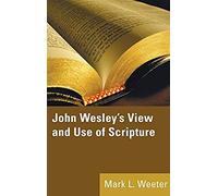 John Wesley's View And Use Of Scripture