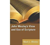 John Wesley's View And Use Of Scripture