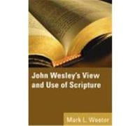 John Wesley's View and Use of Scripture Weeter, Mark L. (Auteur)