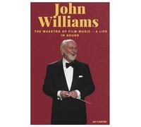 John Williams: The Maestro of Film Music - A life in Sound