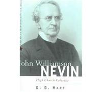 John Williamson Nevin, American Reformed Biographies D.G. Hart (Auteur)