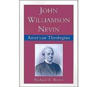 John Williamson Nevin American Theologian by Richard E. Wentz Richard E. Wentz (Auteur)