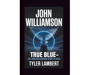 JOHN WILLIAMSON: TRUE BLUE-THE JOHN WILLIAMSON STORY IN 2025