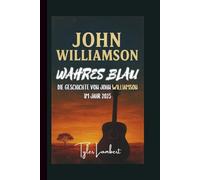 JOHN WILLIAMSON: WAHRES BLAU - DIE GESCHICHTE VON JOHN WILLIAMSON IM JAHR 2025