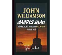 JOHN WILLIAMSON: WAHRES BLAU - DIE GESCHICHTE VON JOHN WILLIAMSON IM JAHR 2025