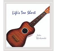 John Winkowski - Life's Too Short