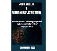 JOHN WOELTZ & WILLIAM DUPLESSIE STORY: Michael Carturan's Harrowing Escape from Captivity and the Dark Side of Cryptocurrency