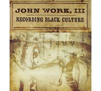 John Work III: Recording Black Culture by Nathan Frazier (2008-03-18)