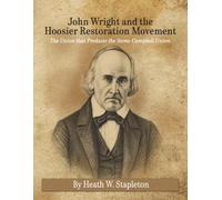John Wright and The Hoosier Restoration Movement: The Union That Predates the Stone-Campbell Union