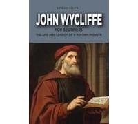 John Wycliffe For Beginners: The Life And Legacy Of A Reform Pioneer