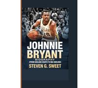 JOHNNIE BRYANT BIOGRAPHY: ZFrom Oakland Courts to NBA Sidelines