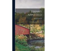 Johnny Appleseed: The Man Behind The Myth