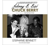Johnny B. Bad: Chuck Berry and the Making of Hail! Hail! Rock 'N' Roll