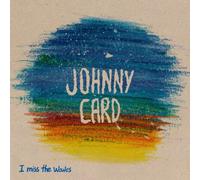Johnny Card - I Miss The Waves