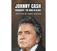JOHNNY CASH BIOGRAPHY: THE MAN IN BLACK: A Life of Song and Redemption