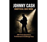 Johnny Cash Unofficial Quiz Book: 260 Trivia Questions To Entertain & Challenge Fans