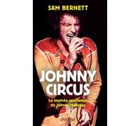 Johnny Circus - La tournée cauchemar de Johnny Hallyday Sam Bernett (Auteur)