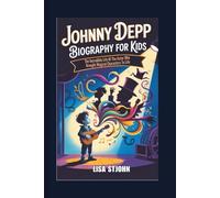 JOHNNY DEPP BIOGRAPHY FOR KIDS: The Incredible Life Of The Actor Who Brought Magical Characters To Life