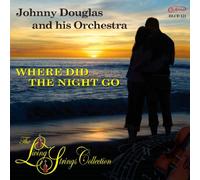 Johnny Douglas & His Orchestra - Living Strings Collection: Where Did the Night Go