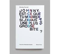 Johnny, est-ce que tu m´aimerais si j´avais une plus grosse bite ? - PURNELL, BRONTEZ PURNELL, BRONTEZ - Rotolux - broché - Roman