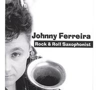 Johnny Ferreira - Rock & Roll Saxophonist