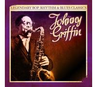 Johnny Griffin - Legendary Bop Rhythm & Blues Classics