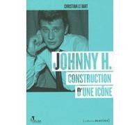 Johnny H - Construction d'une icône Christian Le Bart (Auteur)