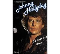 Johnny Hallyday La dernière idole - Serge Loupien - Grasset - broché - Récit