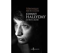 Véronique Mortaigne – Johnny Hallyday, le roi caché – Biographie – Broché