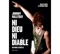 Johnny Hallyday, ni dieu ni diable: Histoires secrètes
