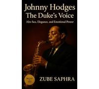 Johnny Hodges: The Duke’s Voice: A biography tracing Johnny Hodges’s artistry, the Ellington years, and his enduring legacy in American music