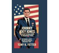 JOHNNY JOEY JONES: From Battlefield Scars to Broadcast Stars: The Courage, Clarity, and Grit of America’s Unshakable Voice